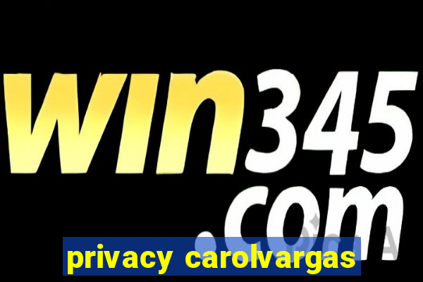 privacy carolvargas